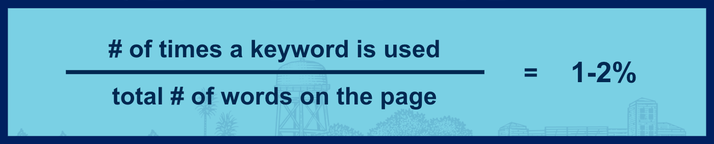 Keyword stuffing equation: Number of times a keyword is used divided by total number of words on the page equals one-to-two percent.